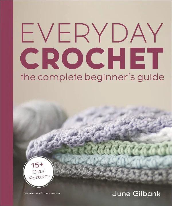 Everyday Crochet, Complete Beginner's Guide - Biscotte Yarns