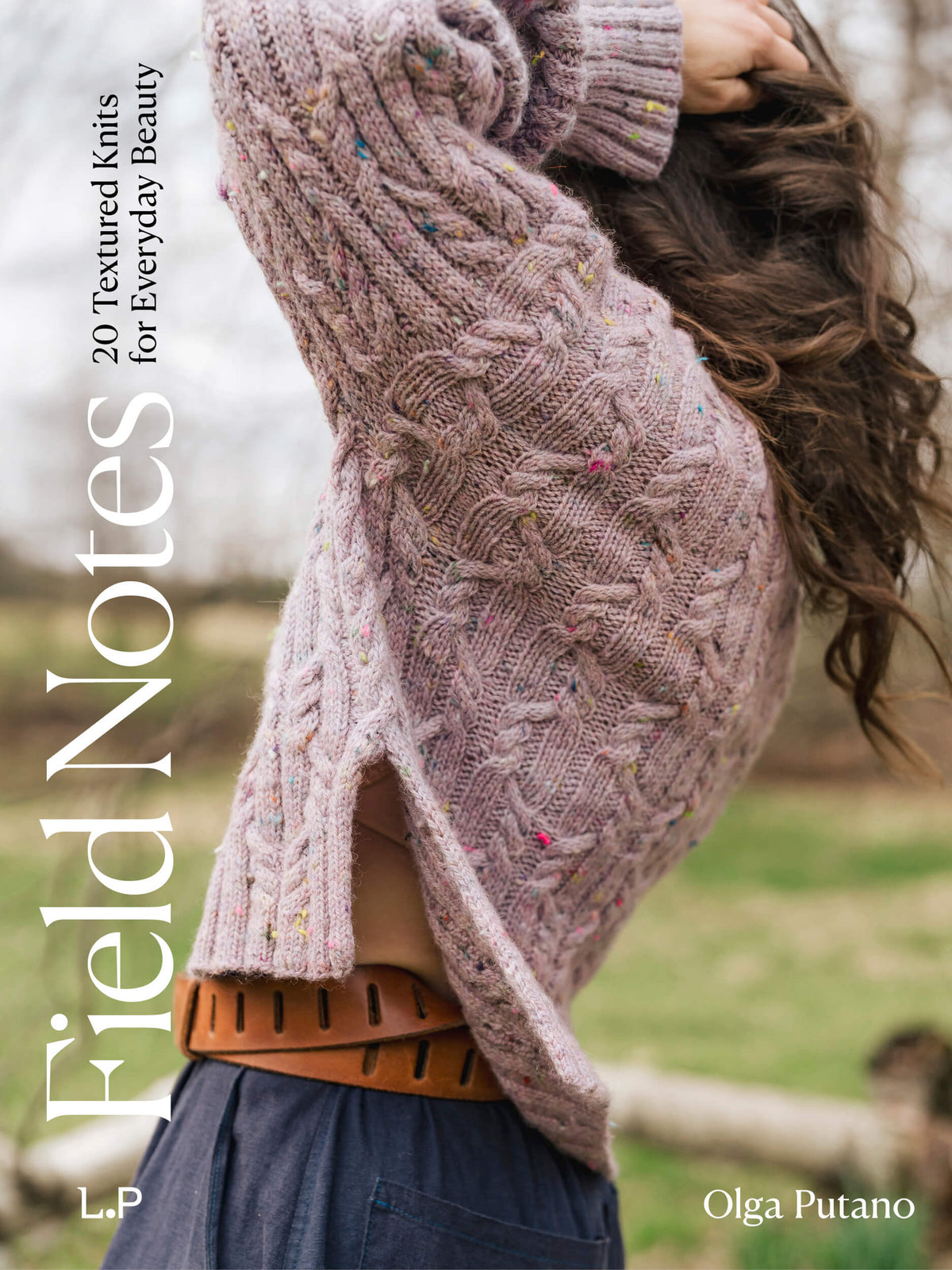 Field Notes: 20 Textured Knits for Everyday Beauty by Olga Putano