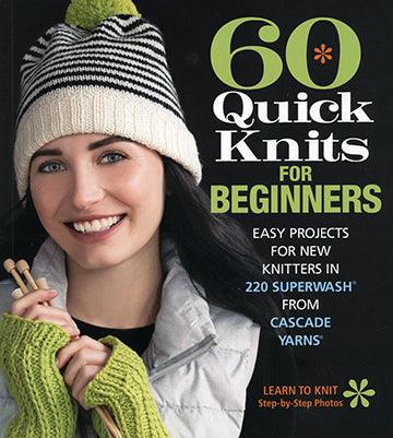 60 Quick Knits For Beginners - Cascade Yarns - Biscotte Yarns